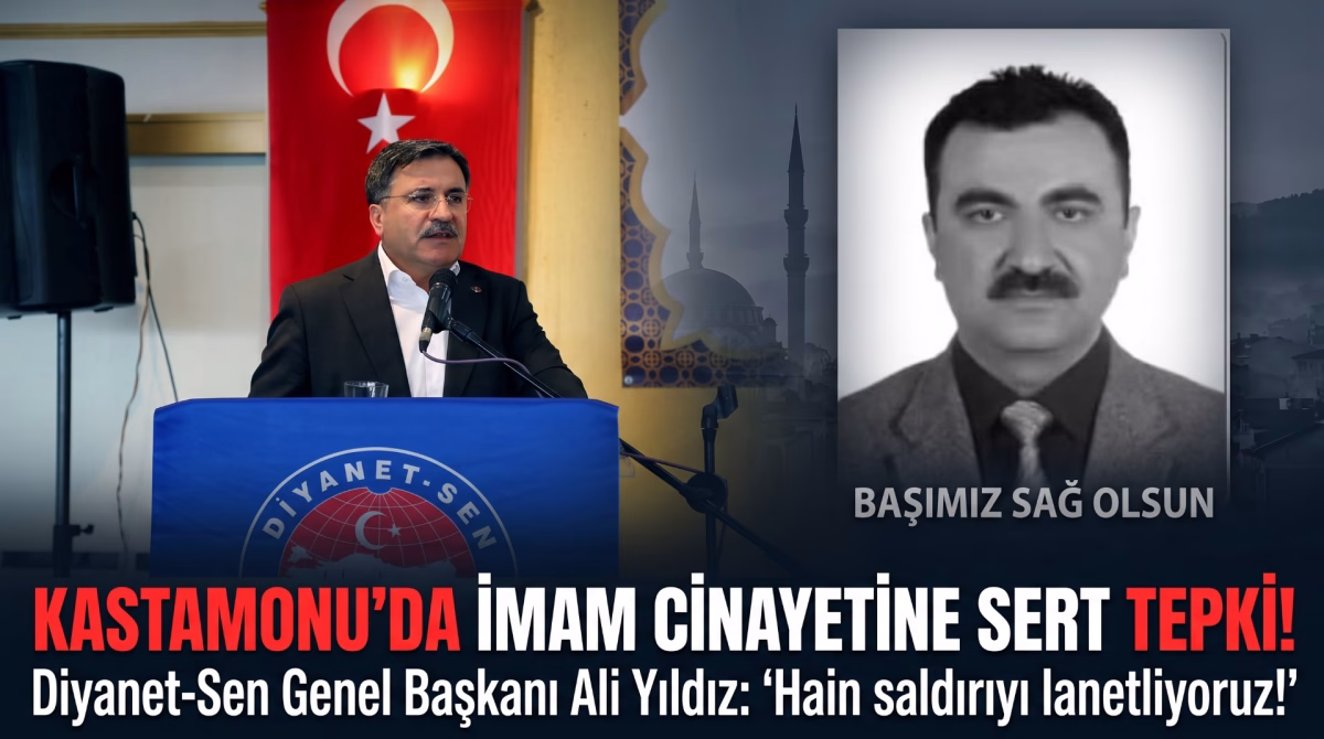 Kastamonu'da İmam Cinayetine Sert Tepki: Diyanet-Sen Genel Başkanı Ali Yıldız'dan Hain Saldırıya Lanet!
