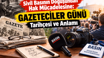 Sivil Basının Doğuşundan Hak Mücadelesine: Gazeteciler Günü Tarihçesi ve Anlamı