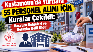 Kastamonu’da Yurtlara 55 Personel Alımı İçin Kuralar Çekildi: Başvuru Belgeleri ve Detaylar Belli Oldu!